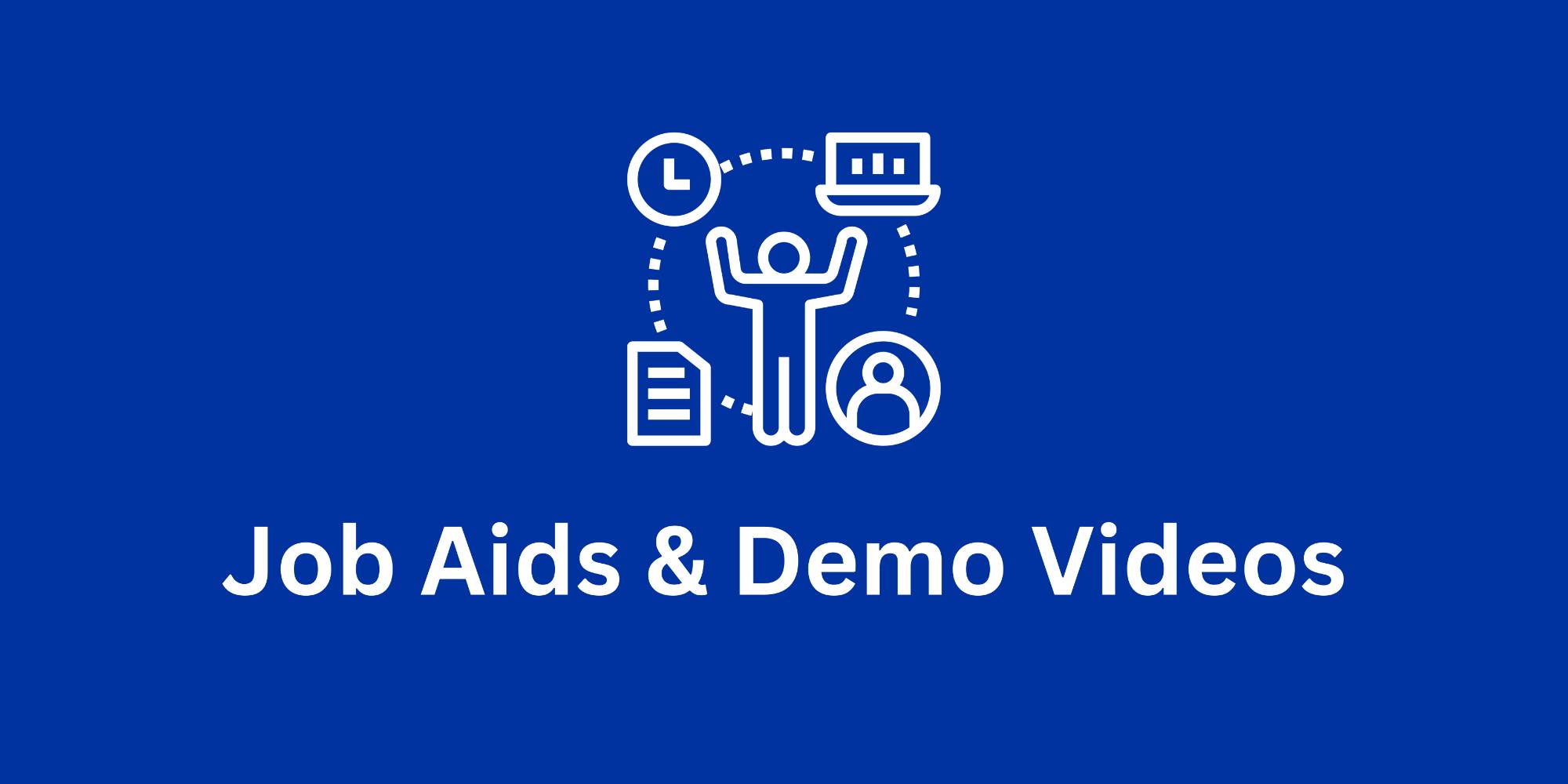 Job Aids and Demo Videos